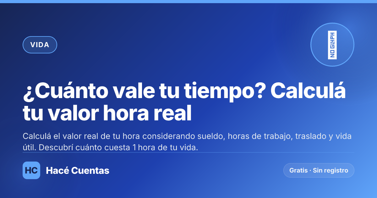 ¿Cuánto vale tu tiempo? Calculá tu valor hora real 2026